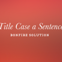 Bonfire: Title Case a Sentence Solution